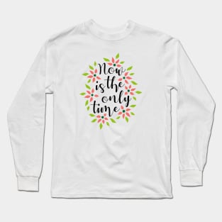 Now Is The Only Time 03 Long Sleeve T-Shirt